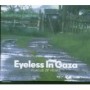 EYELESS IN GAZA
