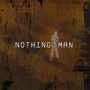 NOTHING MAN NOTHING MAN
