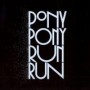 PONY PONY RUN RUN