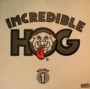 INCREDIBLE HOG INCREDIBLE HOG