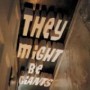 THEY MIGHT BE GIANTS