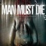 MAN MUST DIE MAN MUST DIE