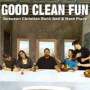 GOOD CLEAN FUN