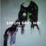 SIMON SAYS NO! SIMON SAYS NO!