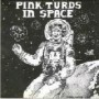 PINK TURDS IN SPACE PINK TURDS IN SPACE