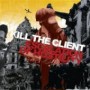 KILL THE CLIENT KILL THE CLIENT