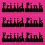 FRIJID PINK FRIJID PINK