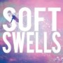 SOFT SWELLS