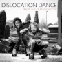 DISLOCATION DANCE DISLOCATION DANCE