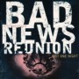 BAD NEWS REUNION