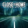 CLOSE TO HOME