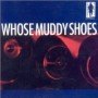 WHOSE MUDDY SHOES