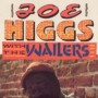 HIGGS JOE WAILERS HIGGS JOE WAILERS
