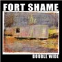 FORT SHAME FORT SHAME