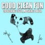 GOOD CLEAN FUN