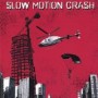 SLOW MOTION CRASH