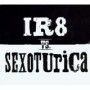 IR8 & SEXOTURICA IR8 & SEXOTURICA