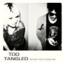 TOO TANGLED