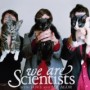 WE ARE SCIENTISTS WE ARE SCIENTISTS