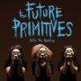 FUTURE PRIMITIVE FUTURE PRIMITIVE