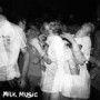 MILK MUSIC MILK MUSIC