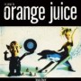 ORANGE JUICE ORANGE JUICE