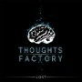 THOUGHTS FACTORY THOUGHTS FACTORY
