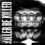KILLER BE KILLED KILLER BE KILLED