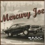 MERCURY JOE MERCURY JOE