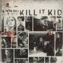 KILL IT KID KILL IT KID