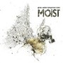 MOIST MOIST