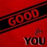 GOOD FOR YOU