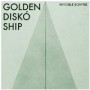 GOLDEN DISKO SHIP