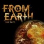 FROM EARTH FROM EARTH