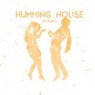 HUMMING HOUSE