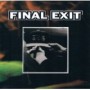 FINAL EXIT FINAL EXIT