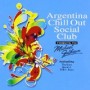 ARGENTINA CHILL OUT SOCIAL CLUB ARGENTINA CHILL OUT SOCIAL CLUB