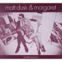 DUSK MATT & MARGARET