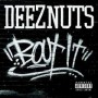 DEEZ NUTS DEEZ NUTS