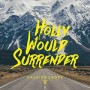 HOLLY WOULD SURRENDER