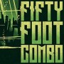 FIFTY FOOT COMBO FIFTY FOOT COMBO