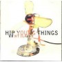 HIP YOUNG THINGS HIP YOUNG THINGS