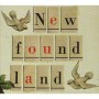 NEW FOUND LAND NEW FOUND LAND