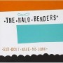 HALO BENDERS HALO BENDERS