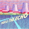 MAN & THE ECHO