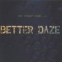 BETTER DAZE BETTER DAZE