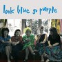 LOOK BLUE GO PURPLE LOOK BLUE GO PURPLE