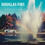 DOUGLAS FIRS DOUGLAS FIRS