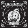 WE WERE SHARKS