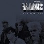 FEAR OF DARKNESS FEAR OF DARKNESS